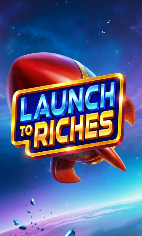 Launch to Riches